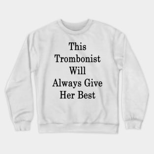 This Trombonist Will Always Give Her Best Crewneck Sweatshirt
